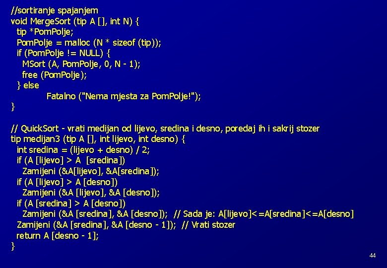 //sortiranje spajanjem void Merge. Sort (tip A [], int N) { tip *Pom. Polje;