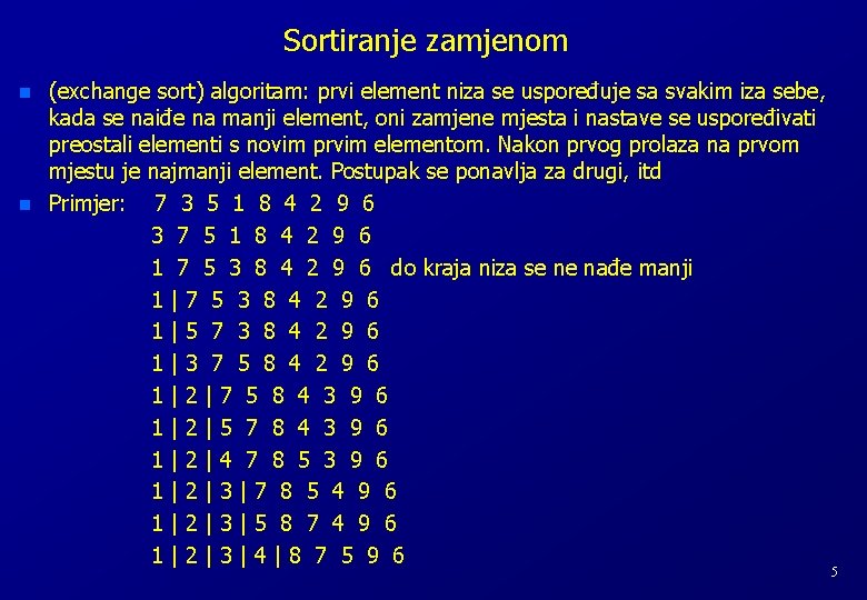 Sortiranje zamjenom n n (exchange sort) algoritam: prvi element niza se uspoređuje sa svakim Sortiranje zamjenom n n (exchange sort) algoritam: prvi element niza se uspoređuje sa svakim