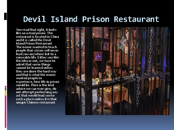 Devil Island Prison Restaurant You read that right, it looks like an actual prison.