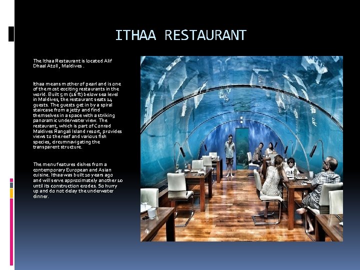 ITHAA RESTAURANT The Ithaa Restaurant is located Alif Dhaal Atoll , Maldives. Ithaa means