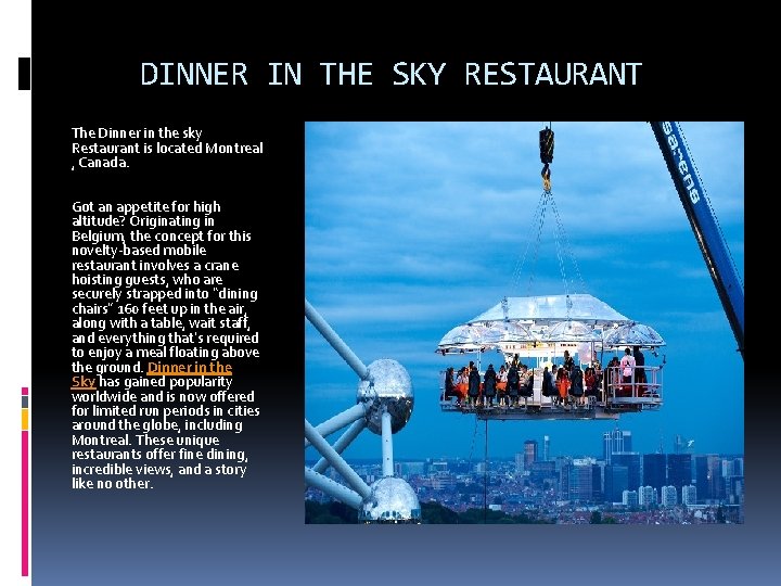 DINNER IN THE SKY RESTAURANT The Dinner in the sky Restaurant is located Montreal