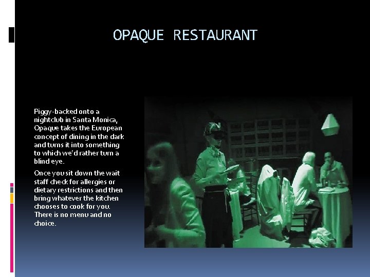 OPAQUE RESTAURANT Piggy-backed onto a nightclub in Santa Monica, Opaque takes the European concept