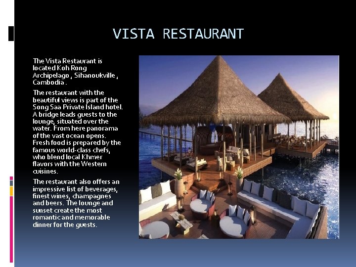 VISTA RESTAURANT The Vista Restaurant is located Koh Rong Archipelago , Sihanoukville , Cambodia.