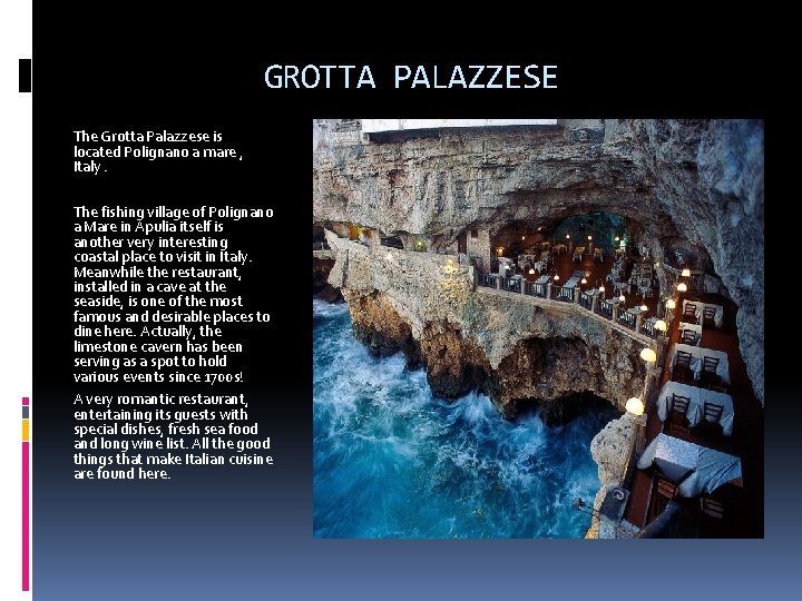 GROTTA PALAZZESE The Grotta Palazzese is located Polignano a mare , Italy. The fishing