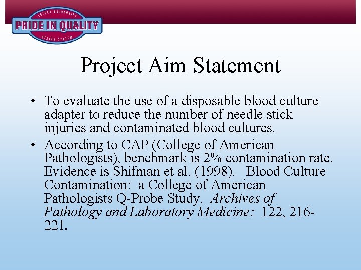 Project Aim Statement • To evaluate the use of a disposable blood culture adapter