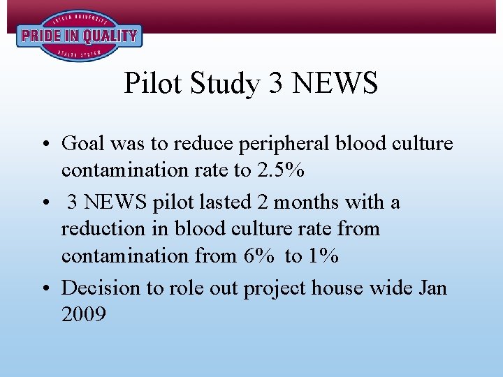 Pilot Study 3 NEWS • Goal was to reduce peripheral blood culture contamination rate
