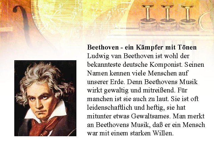 Beethoven - ein Kämpfer mit Tönen Ludwig van Beethoven ist wohl der bekannteste deutsche