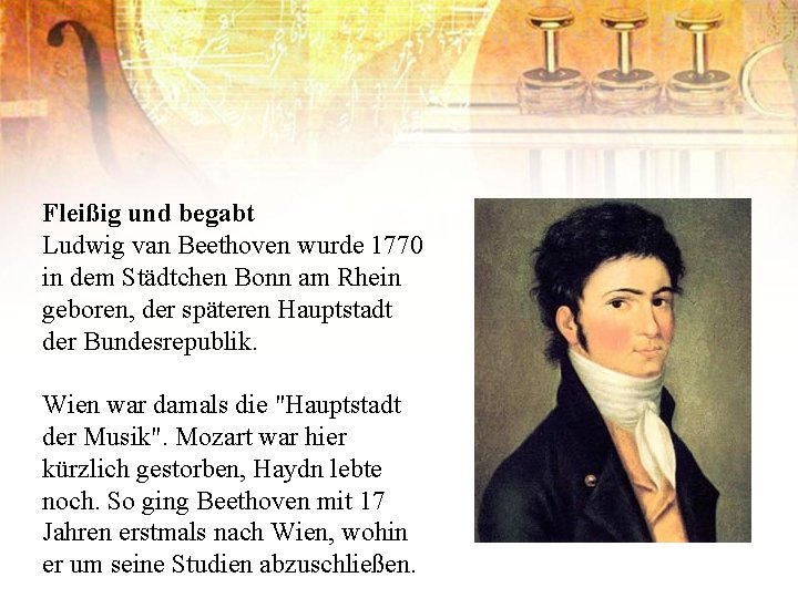 Fleißig und begabt Ludwig van Beethoven wurde 1770 in dem Städtchen Bonn am Rhein