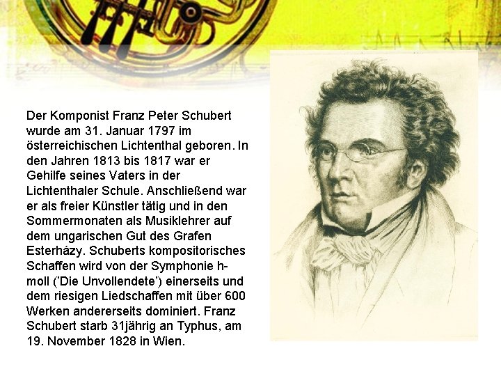 Der Komponist Franz Peter Schubert wurde am 31. Januar 1797 im österreichischen Lichtenthal geboren.