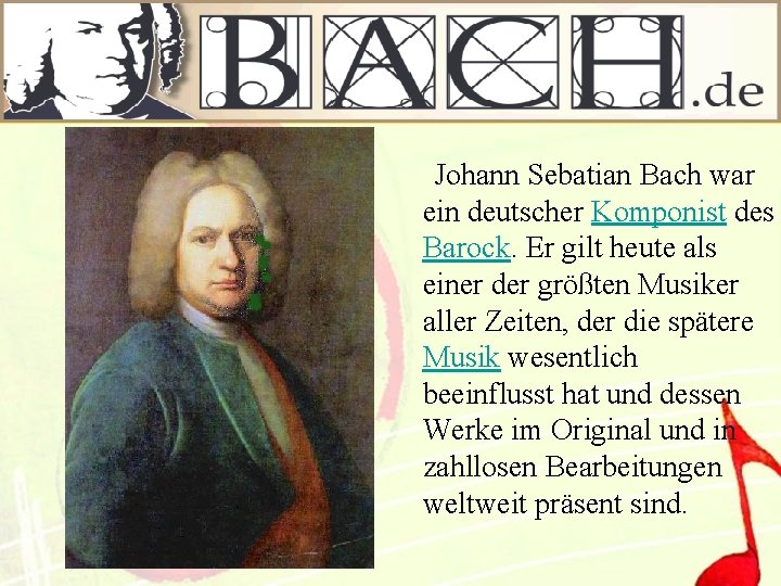 Johann Sebatian Bach war ein deutscher Komponist des Barock. Er gilt heute als einer