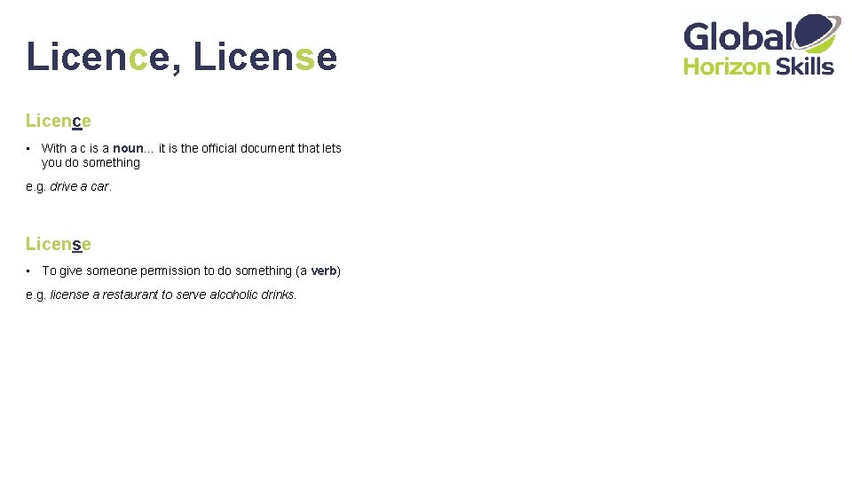 Licence, License Licence • With a c is a noun… it is the official