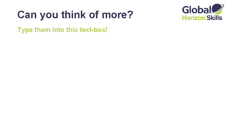 Can you think of more? Type them into this text-box! 