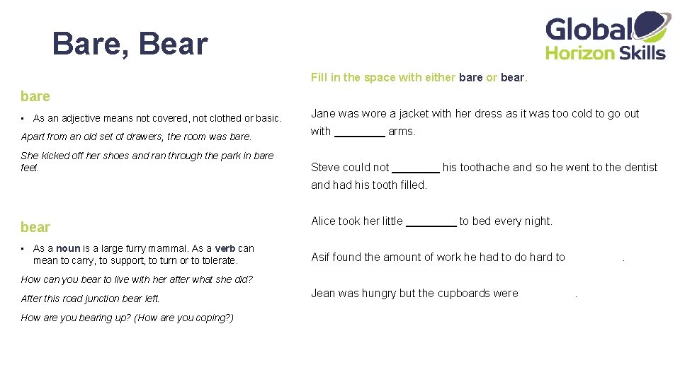 Bare, Bear Fill in the space with either bare or bear. bare • As