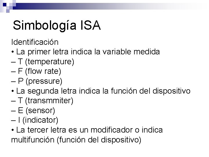Simbología ISA Identificación • La primer letra indica la variable medida – T (temperature)
