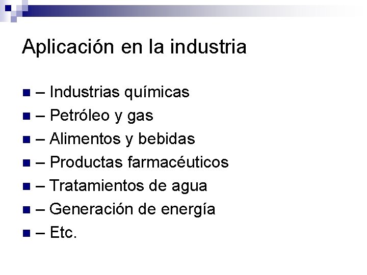 Aplicación en la industria – Industrias químicas n – Petróleo y gas n –