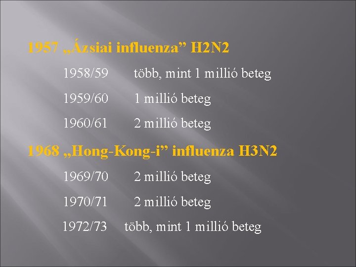 1957 „Ázsiai influenza” H 2 N 2 1958/59 több, mint 1 millió beteg 1959/60