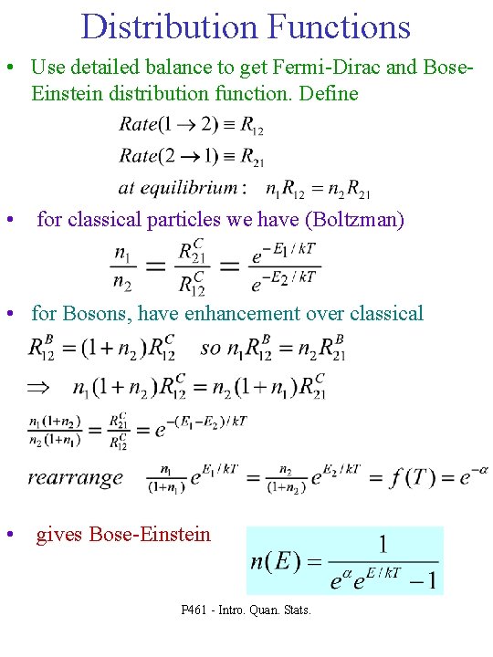 Distribution Functions • Use detailed balance to get Fermi-Dirac and Bose. Einstein distribution function.