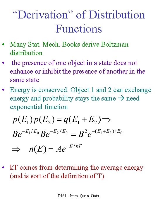 “Derivation” of Distribution Functions • Many Stat. Mech. Books derive Boltzman distribution • the