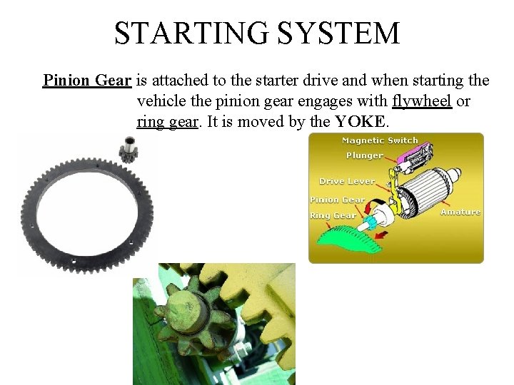 STARTING SYSTEM Pinion Gear is attached to the starter drive and when starting the