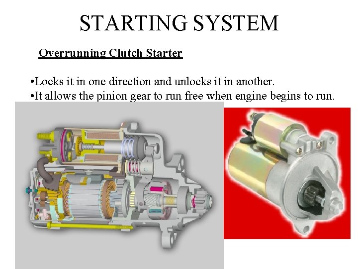 STARTING SYSTEM Overrunning Clutch Starter • Locks it in one direction and unlocks it