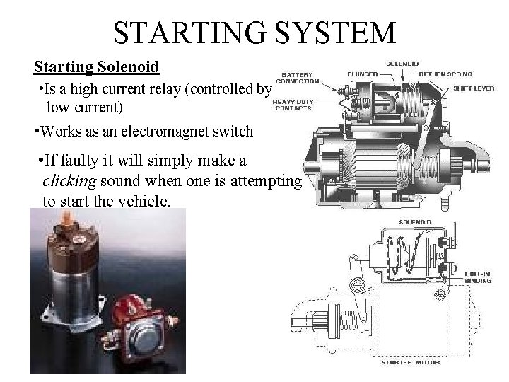 STARTING SYSTEM Starting Solenoid • Is a high current relay (controlled by low current)