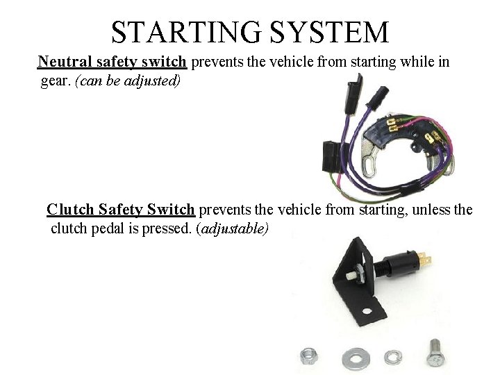STARTING SYSTEM Neutral safety switch prevents the vehicle from starting while in gear. (can