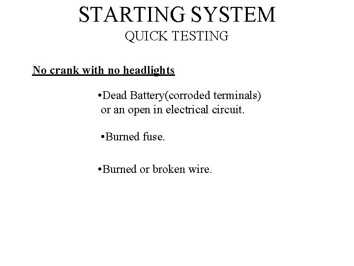 STARTING SYSTEM QUICK TESTING No crank with no headlights • Dead Battery(corroded terminals) or