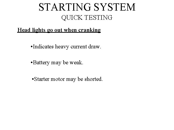 STARTING SYSTEM QUICK TESTING Head lights go out when cranking • Indicates heavy current