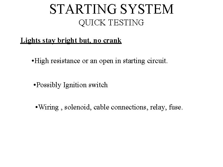 STARTING SYSTEM QUICK TESTING Lights stay bright but, no crank • High resistance or