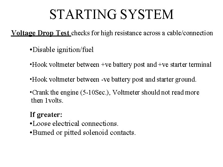 STARTING SYSTEM Voltage Drop Test checks for high resistance across a cable/connection • Disable