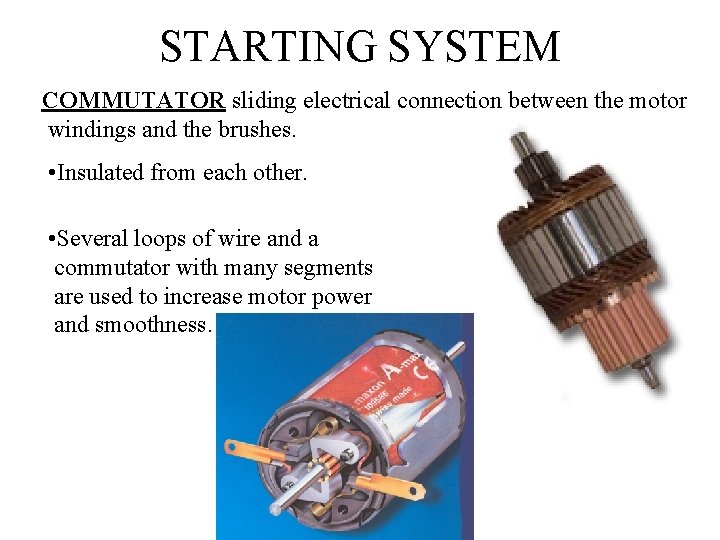 STARTING SYSTEM COMMUTATOR sliding electrical connection between the motor windings and the brushes. •