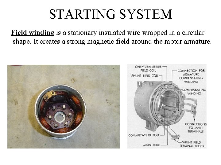 STARTING SYSTEM Field winding is a stationary insulated wire wrapped in a circular shape.