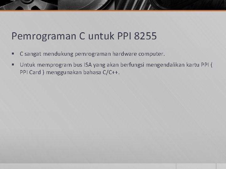 Pemrograman C untuk PPI 8255 § C sangat mendukung pemrograman hardware computer. § Untuk