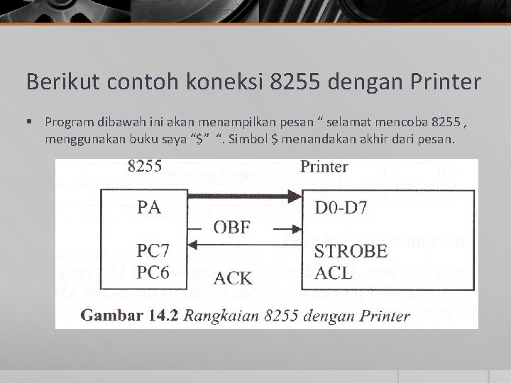 Berikut contoh koneksi 8255 dengan Printer § Program dibawah ini akan menampilkan pesan “