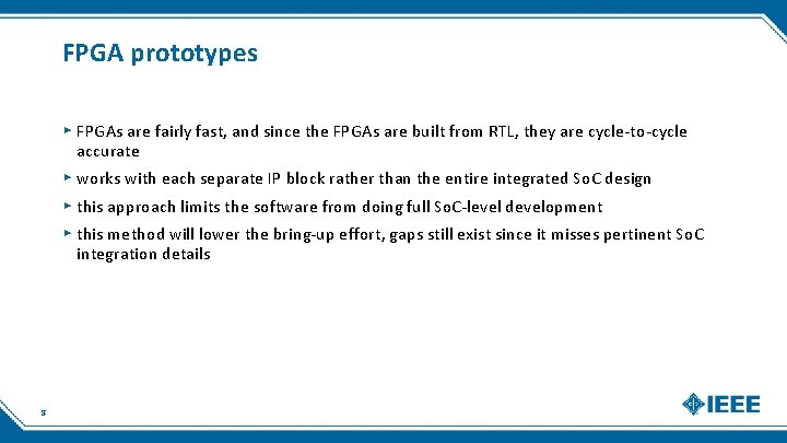 FPGA prototypes ▸ FPGAs are fairly fast, and since the FPGAs are built from