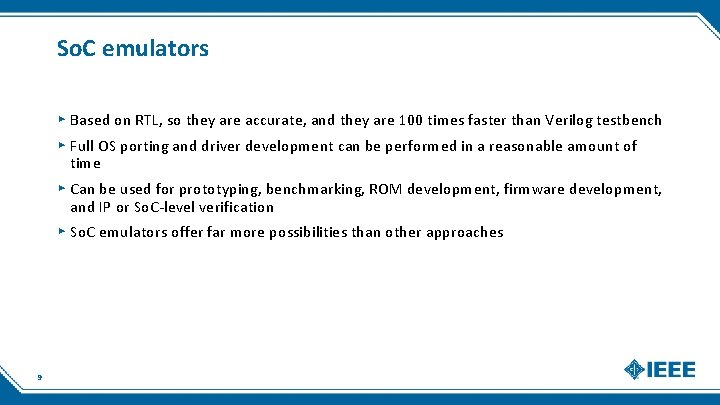 So. C emulators ▸ Based on RTL, so they are accurate, and they are