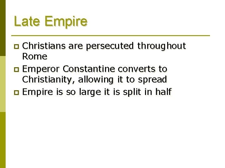Late Empire Christians are persecuted throughout Rome p Emperor Constantine converts to Christianity, allowing