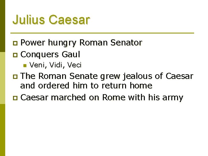 Julius Caesar Power hungry Roman Senator p Conquers Gaul p n Veni, Vidi, Veci