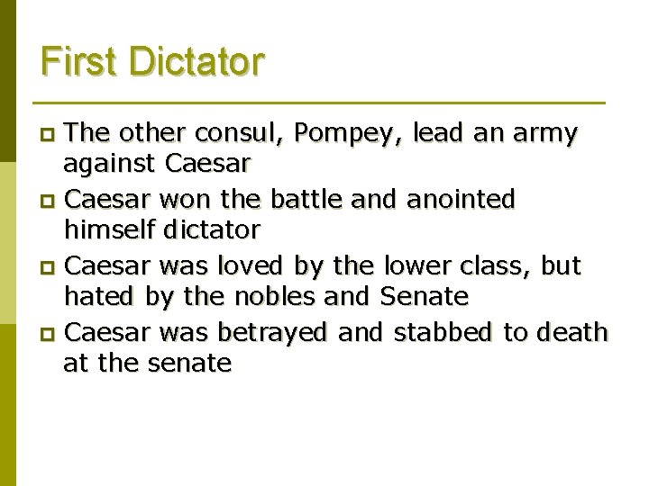 First Dictator The other consul, Pompey, lead an army against Caesar p Caesar won