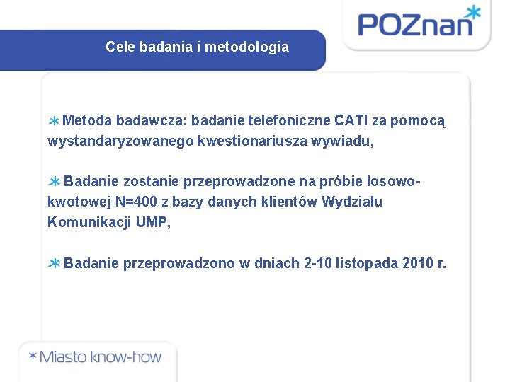 Cele badania i metodologia Metoda badawcza: badanie telefoniczne CATI za pomocą wystandaryzowanego kwestionariusza wywiadu,