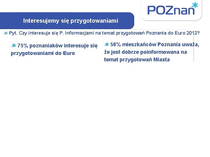 Interesujemy się przygotowaniami Pyt. Czy interesuje się P. informacjami na temat przygotowań Poznania do