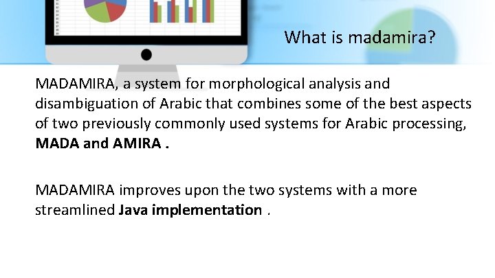 What is madamira? MADAMIRA, a system for morphological analysis and disambiguation of Arabic that