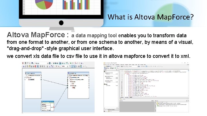 What is Altova Map. Force? Altova Map. Force : a data mapping tool enables
