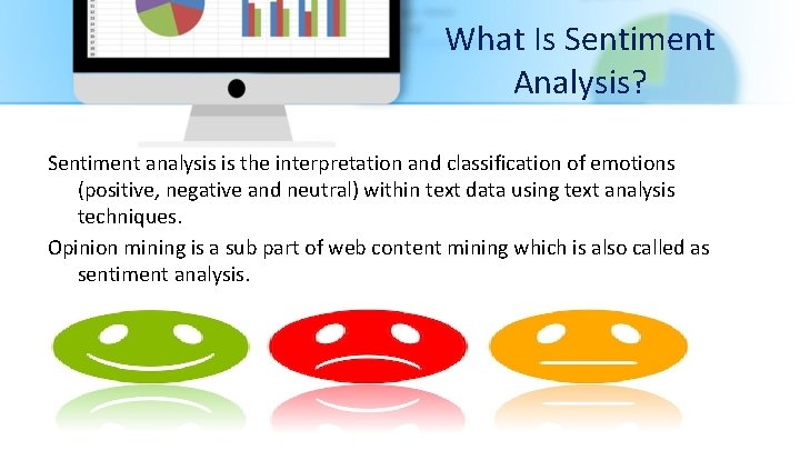 What Is Sentiment Analysis? Sentiment analysis is the interpretation and classification of emotions (positive,