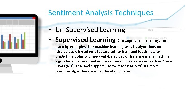 Sentiment Analysis Techniques • Un-Supervised Learning • Supervised Learning : In Supervised Learning, model