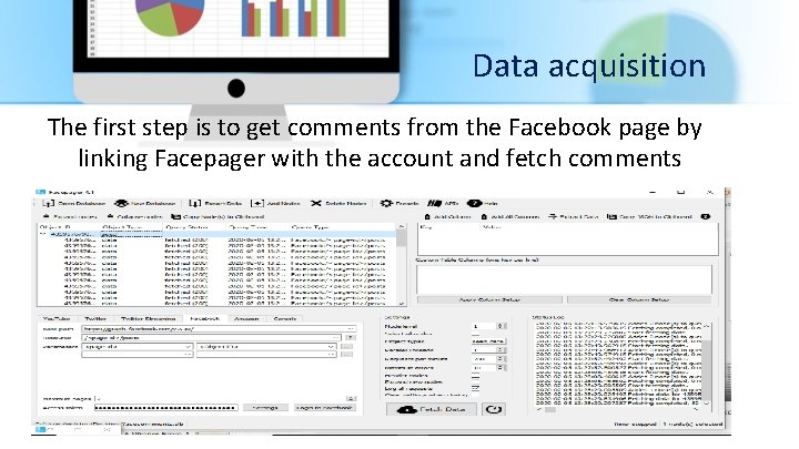 Data acquisition The first step is to get comments from the Facebook page by