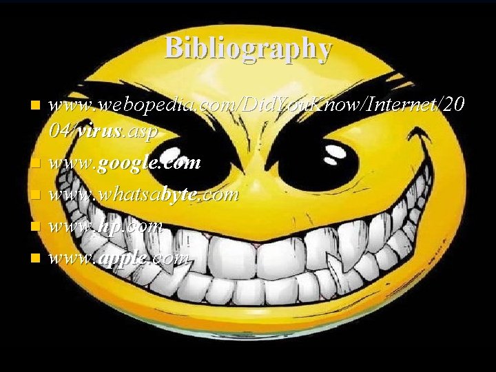 Bibliography www. webopedia. com/Did. You. Know/Internet/20 04/virus. asp n www. google. com n www.