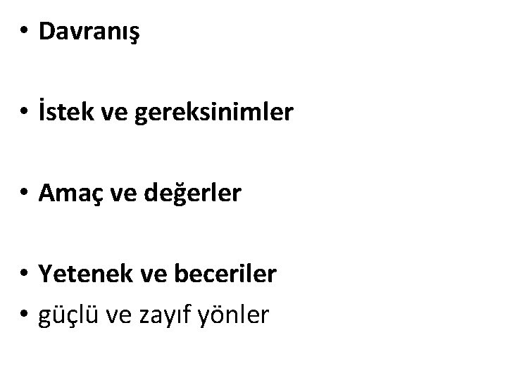  • Davranış • İstek ve gereksinimler • Amaç ve değerler • Yetenek ve