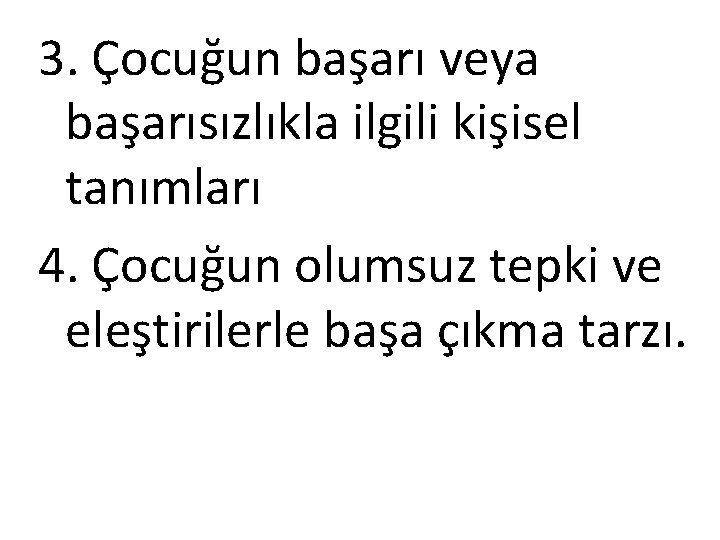 3. Çocuğun başarı veya başarısızlıkla ilgili kişisel tanımları 4. Çocuğun olumsuz tepki ve eleştirilerle