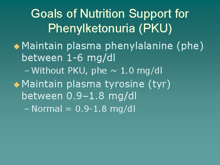 Goals of Nutrition Support for Phenylketonuria (PKU) u Maintain plasma phenylalanine (phe) between 1